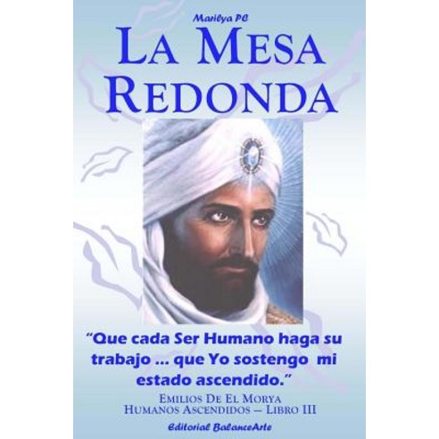 La Mesa Redonda: El Morya y Kuthumi - Humanos Ascendidos - Libro III Paperback, Createspace Independent Publishing Platform