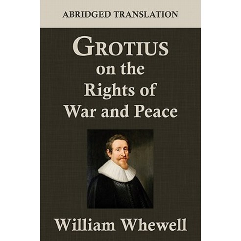 Grotius on the Rights of War and Peace: An Abridged Translation. Edited for the Syndics of the University Press Paperback, Lawbook Exchange, Ltd.