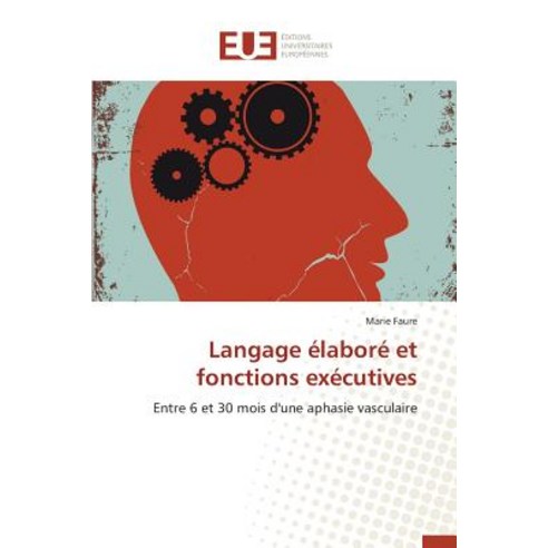 Langage Elabore Et Fonctions Executives = Langage A(c)Labora(c) Et Fonctions Exa(c)Cutives Paperback, Univ Europeenne