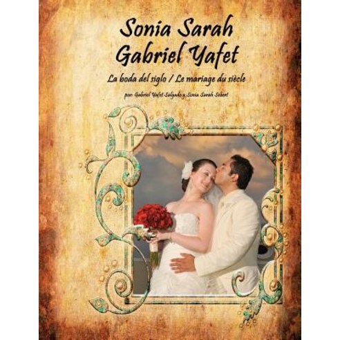Sonia Sarah Gabriel Yafet: La Boda del Siglo / Le Mariage Du Siecle Paperback, Createspace Independent Publishing Platform