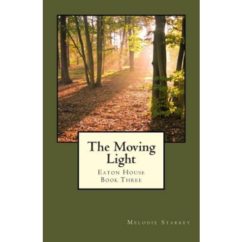 The Moving Light: Eaton House Book Three Paperback, Createspace Independent Publishing Platform