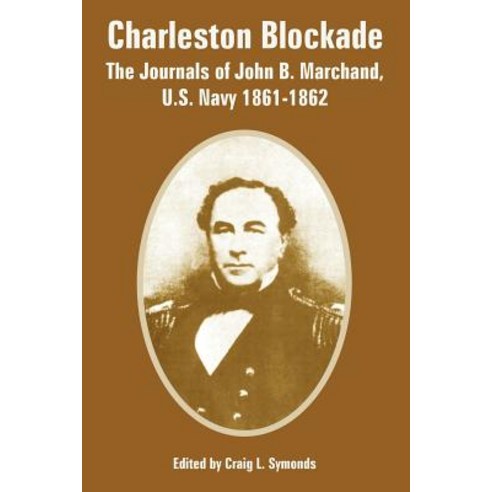 Charleston Blockade: The Journals of John B. Marchand U.S. Navy 1861-1862 Paperback, University Press of the Pacific