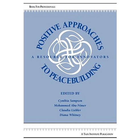 Positive Approaches to Peacebuilding: A Resource for Innovators Paperback, Taos Institute Publications