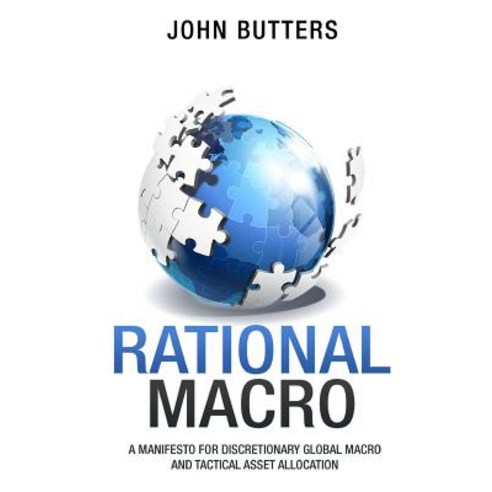 Rational Macro: A Manifesto for Discretionary Global Macro and Tactical Asset Allocation Paperback, Createspace