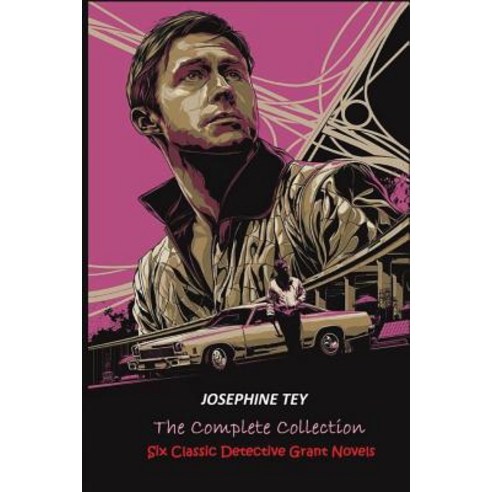 The Complete of Josephine Tey: Six Classic Detective Novels Paperback, Createspace Independent Publishing Platform