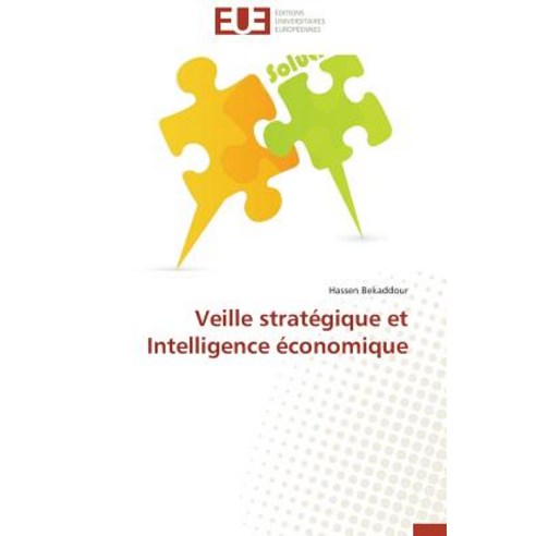 Veille Strategique Et Intelligence Economique = Veille Strata(c)Gique Et Intelligence A(c)Conomique Paperback, Univ Europeenne