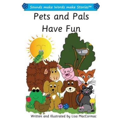 Pets and Pals Have Fun: Sounds Make Words Make Stories Plus Level Series 1 Book 9 Paperback, Createspace Independent Publishing Platform