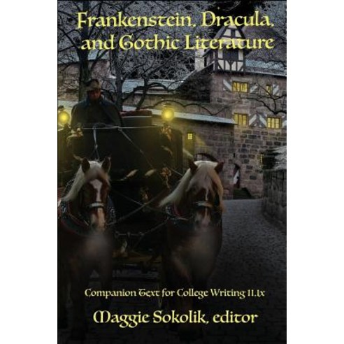 Frankenstein Dracula and Gothic Literature: Companion Text for College Writing 11.1x Paperback, Createspace Independent Publishing Platform
