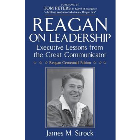 Reagan on Leadership: Executive Lessons from the Great Communicator Paperback, James Strock & Co.