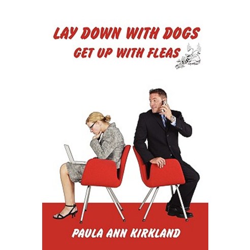 Lay Down with Dogs - Get Up with Fleas Paperback, Authorhouse