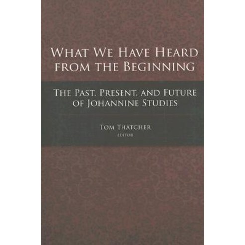 What We Have Heard from the Beginning: The Past Present and Future of Johannine Studies Paperback, Baylor University Press