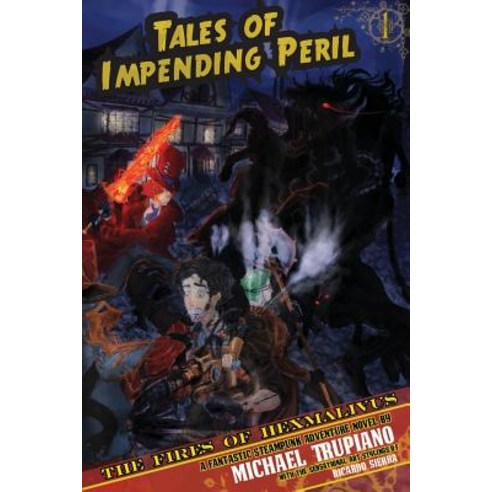 Tales of Impending Peril Volume 1: The Fires of Hexmalivus Paperback, Createspace Independent Publishing Platform