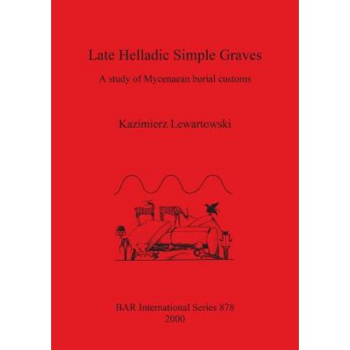 Late Helladic Simple Graves Paperback, British Archaeological Reports Oxford Ltd