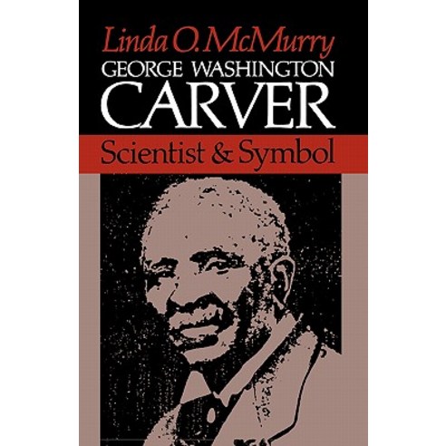 George Washington Carver: Scientist and Symbol Paperback, Oxford University Press, USA
