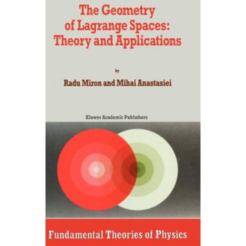 The Geometry of Lagrange Spaces: Theory and Applications Hardcover, Springer