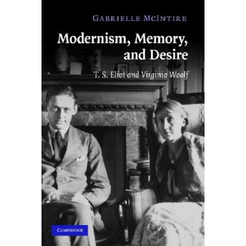 Modernism Memory and Desire: T.S. Eliot and Virginia Woolf Hardcover, Cambridge University Press