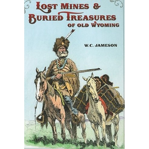 Lost Mines & Buried Treasure of Old Wyoming Paperback, High Plains Press