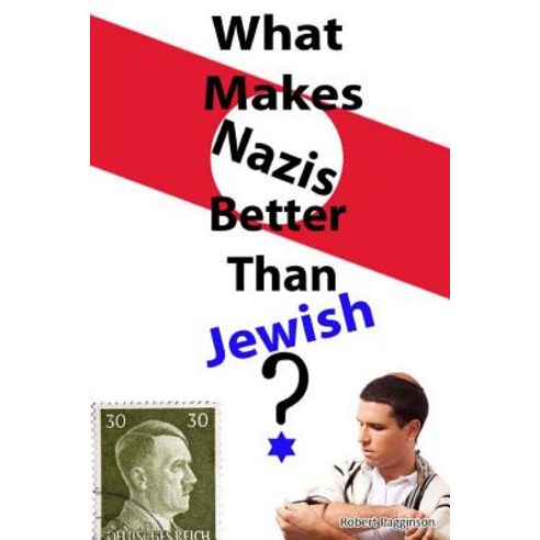 What Makes Nazis Better Than Jewish? Paperback, Createspace Independent Publishing Platform