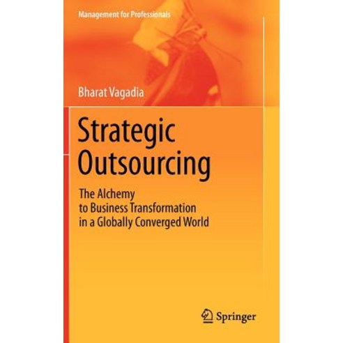 Strategic Outsourcing: The Alchemy to Business Transformation in a Globally Converged World Hardcover, Springer