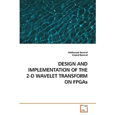 Design and Implementation of the 2-D Wavelet Transform on FPGAs ...