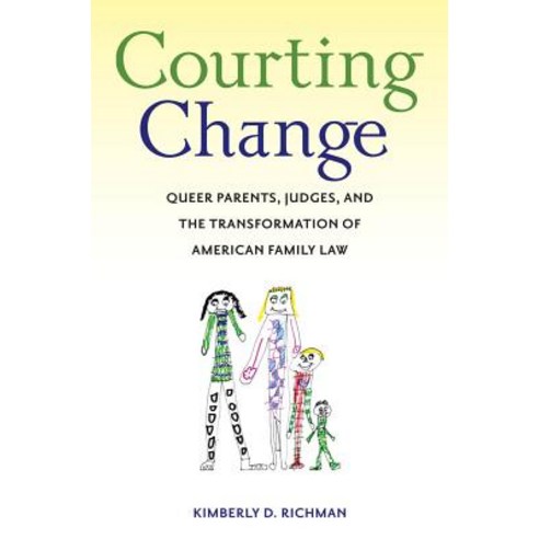 Courting Change: Queer Parents Judges and the Transformation of American Family Law Hardcover, New York University Press