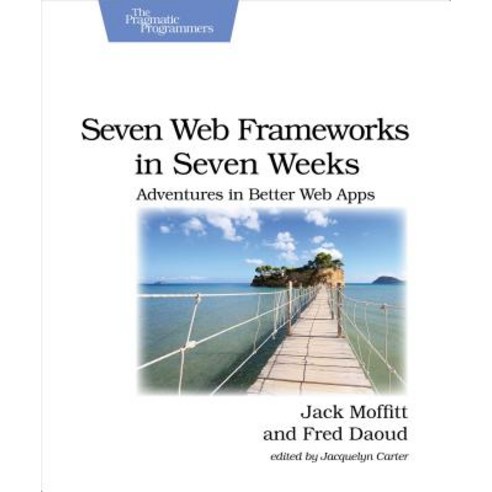 Seven Web Frameworks in Seven Weeks: Adventures in Better Web Apps Paperback, Pragmatic Bookshelf
