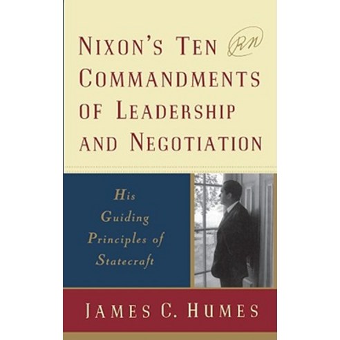 Nixon''s Ten Commandments of Leadership and Negotiation: His Guiding Priciples of Statecraft Paperback, Touchstone Books