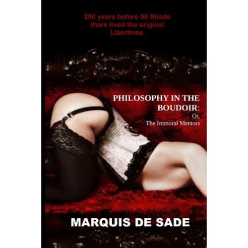 Philosophy in the Boudoir: Or the Immoral Mentors Paperback, Createspace Independent Publishing Platform