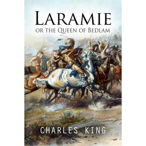 Laramie or the Queen of Bedlam: A Story of Frontier Army Life Paperback, Createspace Independent Publishing Platform