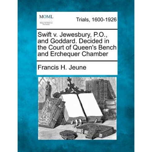 Swift V. Jewesbury P.O. and Goddard. Decided in the Court of Queen''s Bench and Erchequer Chamber Paperback, Gale Ecco, Making of Modern Law