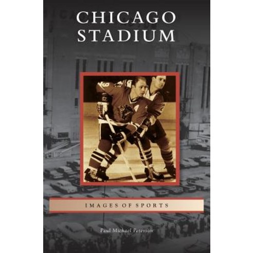 Chicago Stadium Hardcover, Arcadia Publishing Library Editions