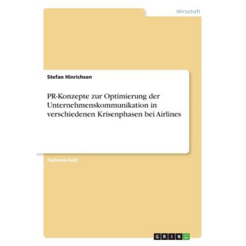 PR-Konzepte Zur Optimierung Der Unternehmenskommunikation in Verschiedenen Krisenphasen Bei Airlines Paperback, Grin Publishing