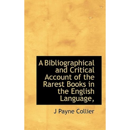 A Bibliographical and Critical Account of the Rarest Books in the English Language Paperback, BiblioLife