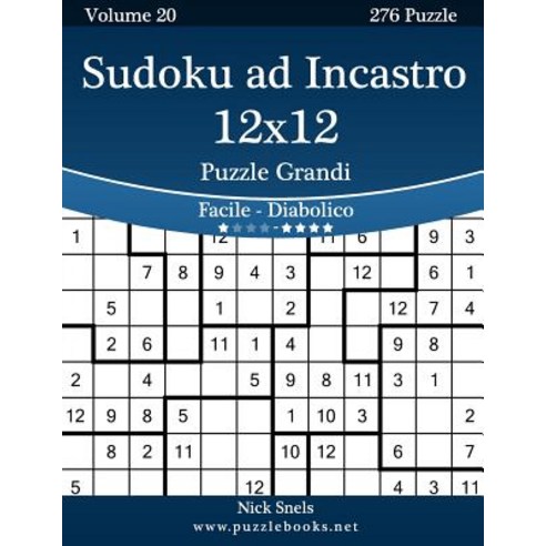 Sudoku Ad Incastro 12x12 Puzzle Grandi - Da Facile a Diabolico - Volume 20 - 276 Puzzle Paperback, Createspace Independent Publishing Platform