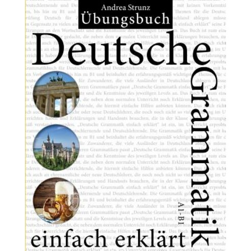 Deutsche Grammatik Einfach Erklart: Ubungsbuch A1 - B1 Paperback, Createspace Independent Publishing Platform