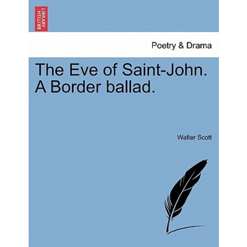 The Eve of Saint-John. a Border Ballad. Paperback, British Library, Historical Print Editions