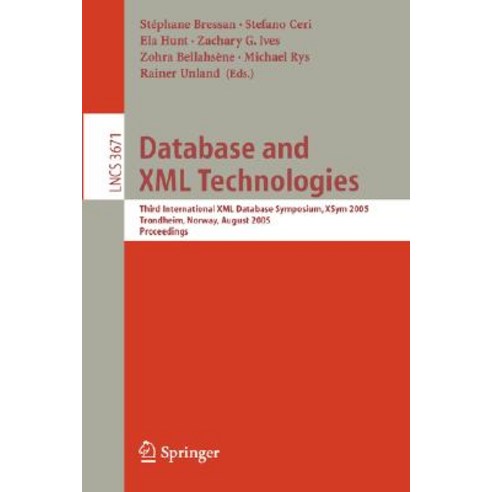 Database and XML Technologies: Third International XML Database Symposium Xsym 2005 Trondheim Norway August 28-29 2005 Proceedings Paperback, Springer
