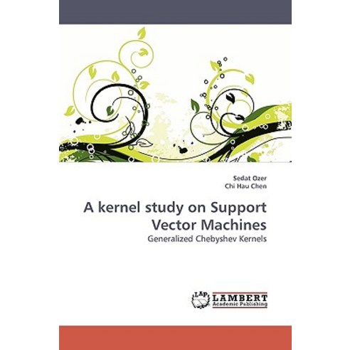 A Kernel Study on Support Vector Machines Paperback, LAP Lambert Academic Publishing