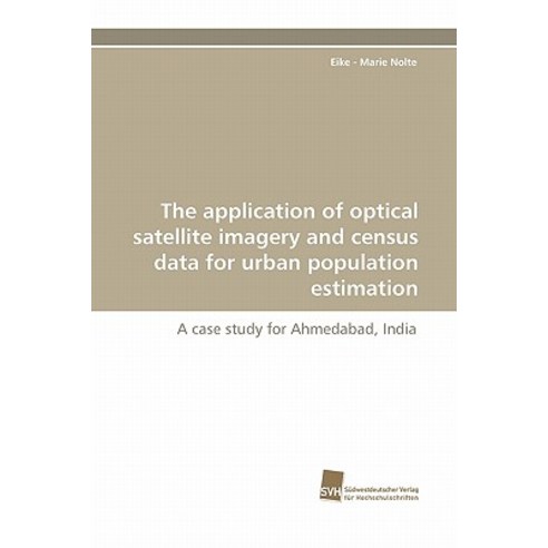 The Application of Optical Satellite Imagery and Census Data for Urban Population Estimation Paperback, Sudwestdeutscher Verlag Fur Hochschulschrifte