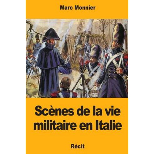 Scenes de la Vie Militaire En Italie Paperback, Createspace Independent Publishing Platform