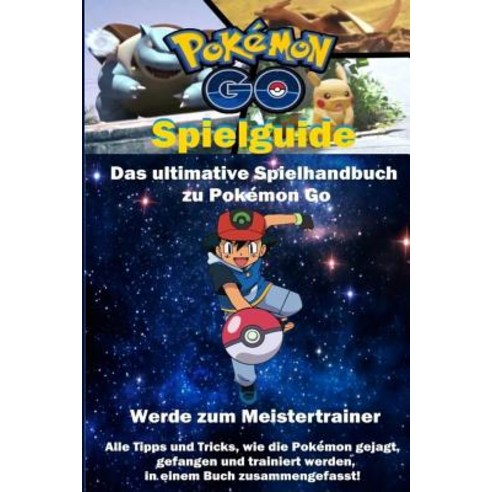 Pokemon Go Spielguide: Das Ultimative Spielhandbuch Fur Pokemon Go Paperback, Createspace Independent Publishing Platform