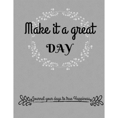Make It a Great Day Paperback, Createspace Independent Publishing Platform