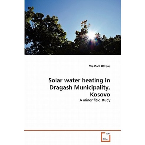 Solar Water Heating in Dragash Municipality Kosovo Paperback, VDM Verlag