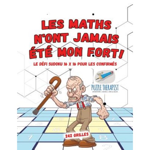 Les Maths N''Ont Jamais Ete Mon Fort - Le Defi Sudoku 16 X 16 Pour Les Confirmes - 242 Grilles Paperback, Puzzle Therapist