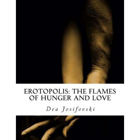 Erotopolis: The Flames of Hunger and Love Paperback, Createspace