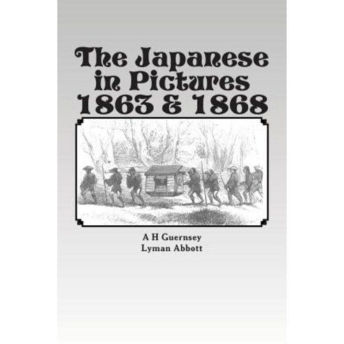 The Japanese in Pictures 1863 & 1868 Paperback, Createspace Independent Publishing Platform