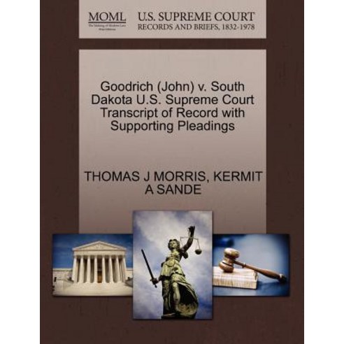 Goodrich (John) V. South Dakota U.S. Supreme Court Transcript of Record with Supporting Pleadings Paperback, Gale Ecco, U.S. Supreme Court Records