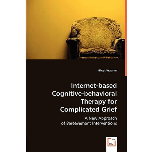 Internet-Based Cognitive-Behavioral Therapy for Complicated Grief Paperback, VDM Verlag Dr. Mueller E.K.