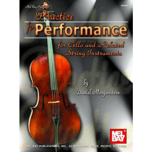 Practice for Performance for Cello and Related String Instruments Paperback, Mel Bay Publications