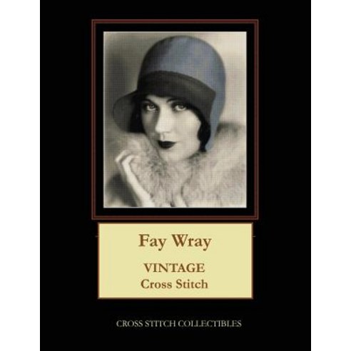 Fay Wray: Vintage Cross Stitch Pattern Paperback, Createspace Independent Publishing Platform